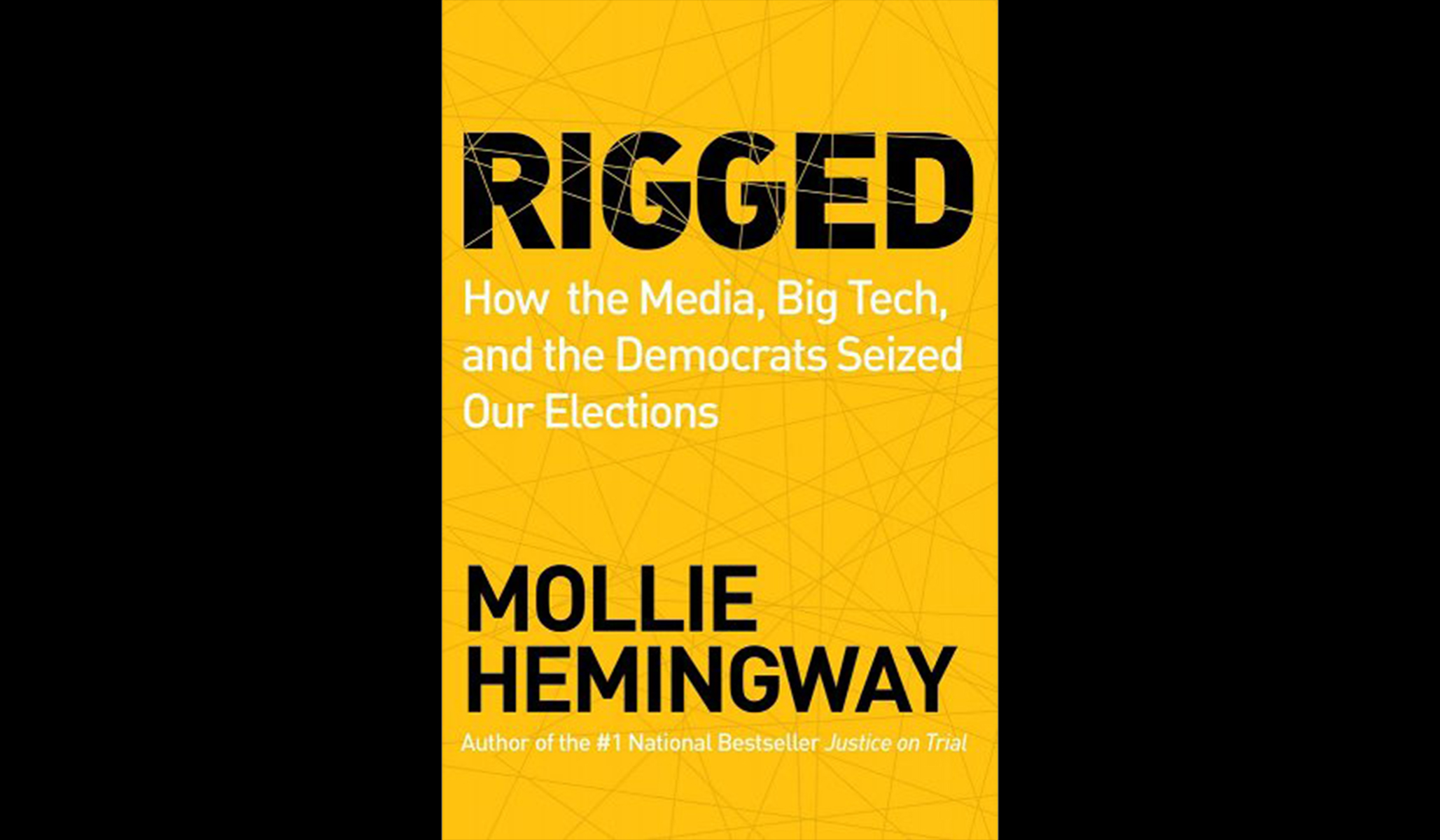 Rigged: How the Media, Big Tech, and the Democrats Seized Our Elections by Mollie Hemingway